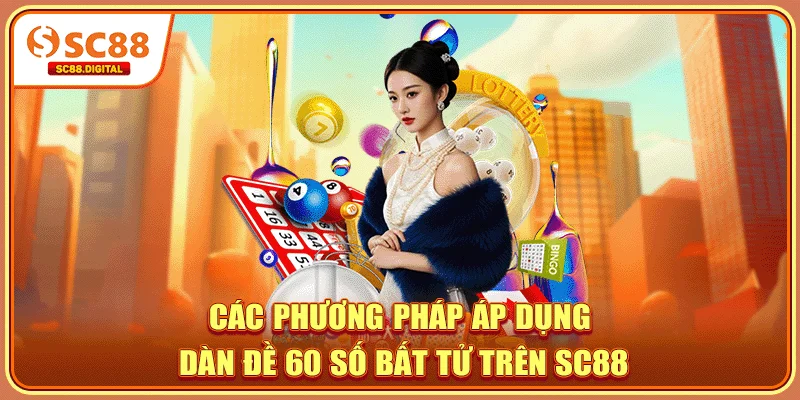 Các phương pháp áp dụng dàn đề 60 số bất tử trên SC88