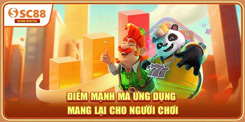 Điểm mạnh mà ứng dụng mang lại cho người chơi