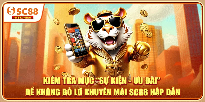 Kiểm tra mục “Sự kiện - Ưu đãi” để không bỏ lỡ khuyến mãi SC88 hấp dẫn
