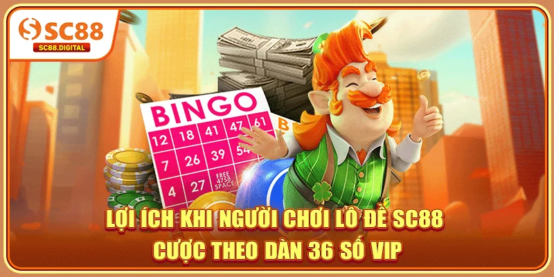 Lợi ích khi người chơi lô đề SC88 cược theo dàn 36 số VIP