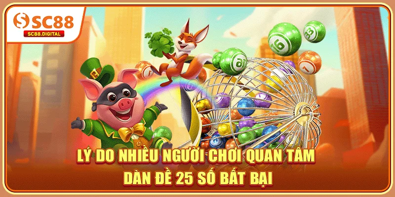 Lý do nhiều người chơi quan tâm dàn đề 25 số bất bại