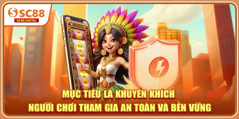 Mục tiêu là khuyến khích người chơi tham gia an toàn và bền vững