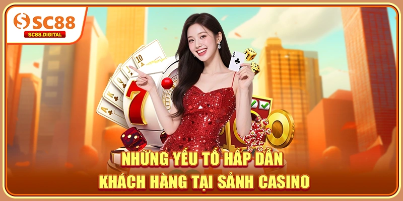 Những yếu tố hấp dẫn khách hàng tại sảnh Casino